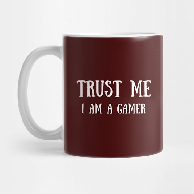 Trust Me I Am A Gamer - Design 3 by Dippity Dow Five